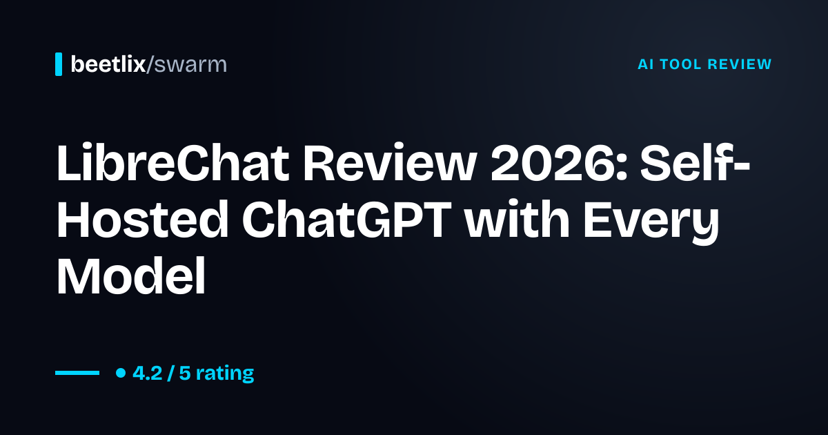 LibreChat Review 2026: Self-Hosted ChatGPT with Every Model
